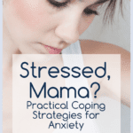 Practical Coping Strategies for Anxiety for Moms