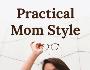 Practical Mom Style