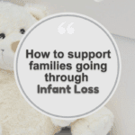 How to support grieving families going through infant loss