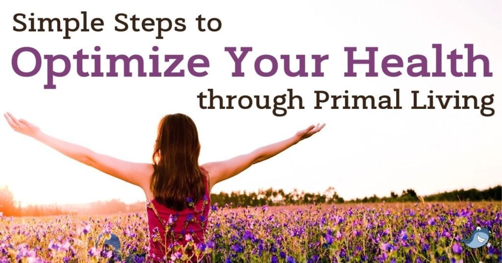 how to optimize your health with primal living