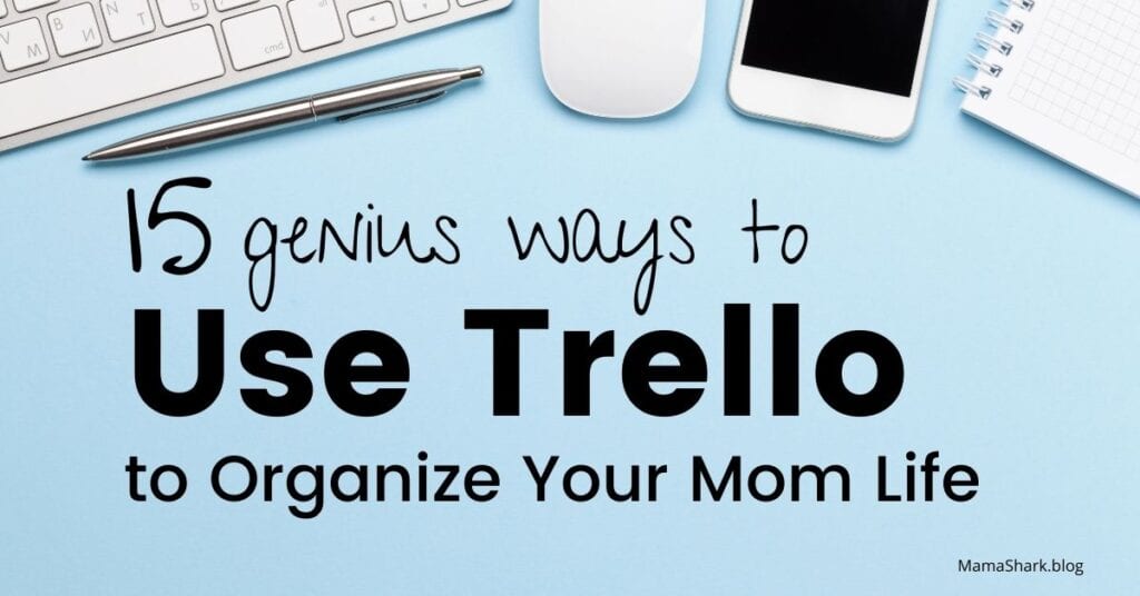 genius ways to use trello to organize your mom life