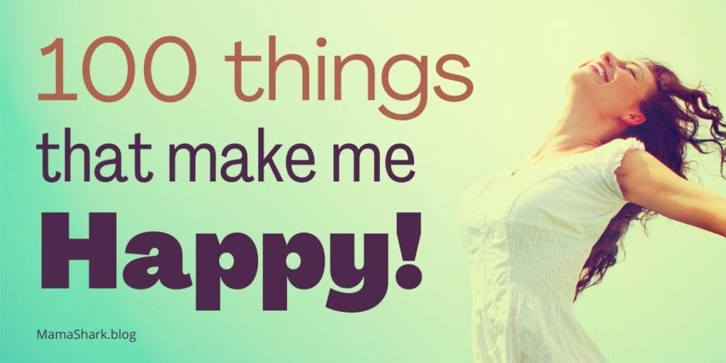 My List Of 100 Simple Things That Make Me Happy Mama Shark